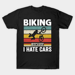 Biking because I hate cars T-Shirt
